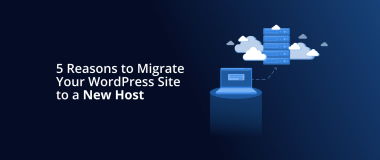 5 Reasons to Migrate Your WordPress Site to a New Host