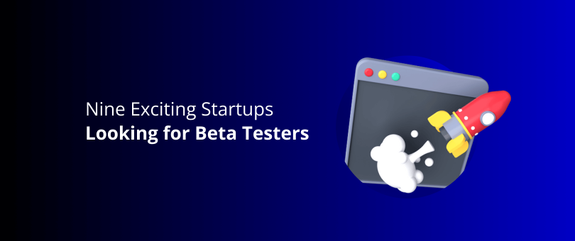 Nine Exciting Startups Looking for Beta Testers 2