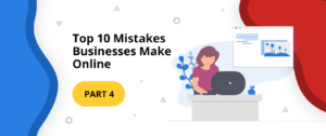 Top 10 Mistakes Businesses Make Online: Social Media Presence [Part 4]