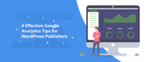 4 Effective Google Analytics Tips for WordPress Publishers