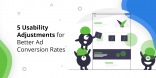5 Usability Adjustments for Better Ad Conversion Rates