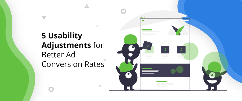 5 Usability Adjustments for Better Ad Conversion Rates