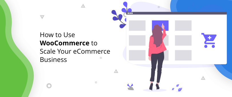How to Use WooCommerce to Scale Your eCommerce Business
