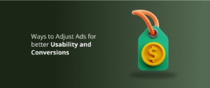 5 Ways to Adjust Ads for better Usability and Conversions
