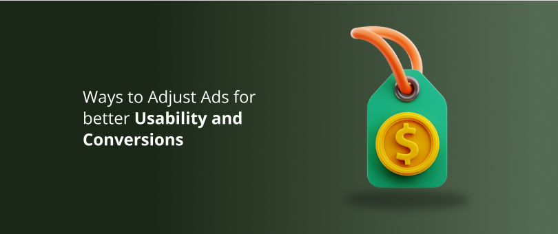 Ways to Adjust Ads for better Usability and Conversions