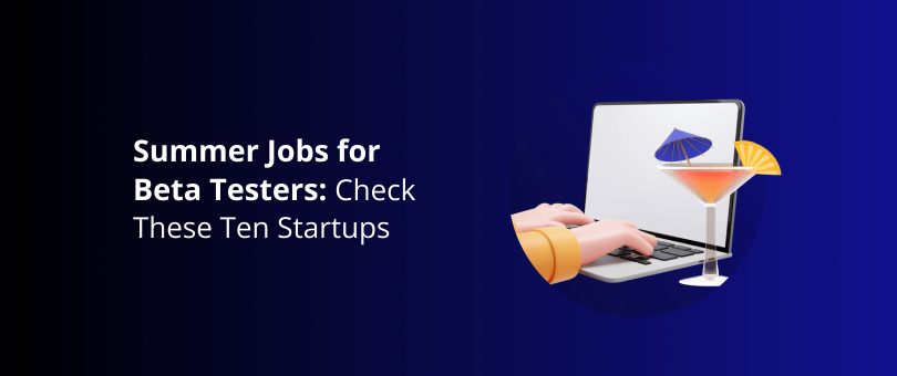 Summer Jobs for Beta Testers - Check These Ten Startups