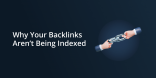Why Your Backlinks Aren’t Being Indexed