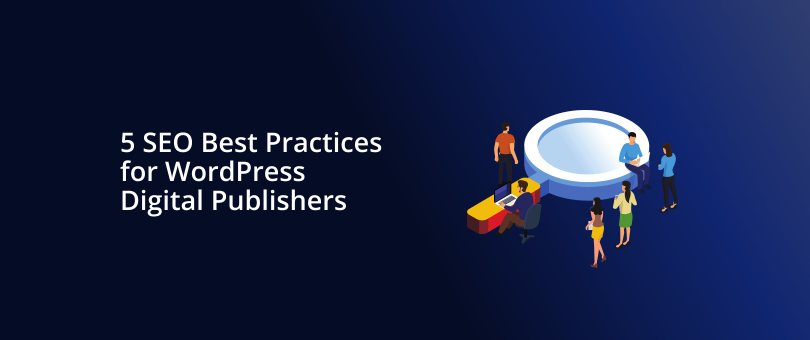 5 SEO Best Practices for WordPress Digital Publishers