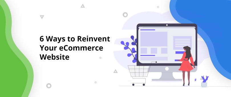 6 Ways to Reinvent Your eCommerce Website@2x