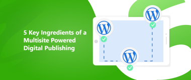 5 Key Ingredients of a Multisite Powered Digital Publishing