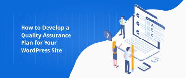 How to Develop a Quality Assurance Plan for Your WordPress Site