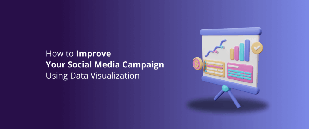 How to Improve Your Social Media Campaign Using Data Visualization
