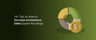 16+ Tips on How to Increase eCommerce Sales [Expert Roundup]