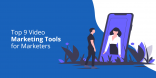 Top 9 Video Marketing Tools for Marketers