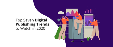 Top Seven Digital Publishing Trends to Watch in 2020