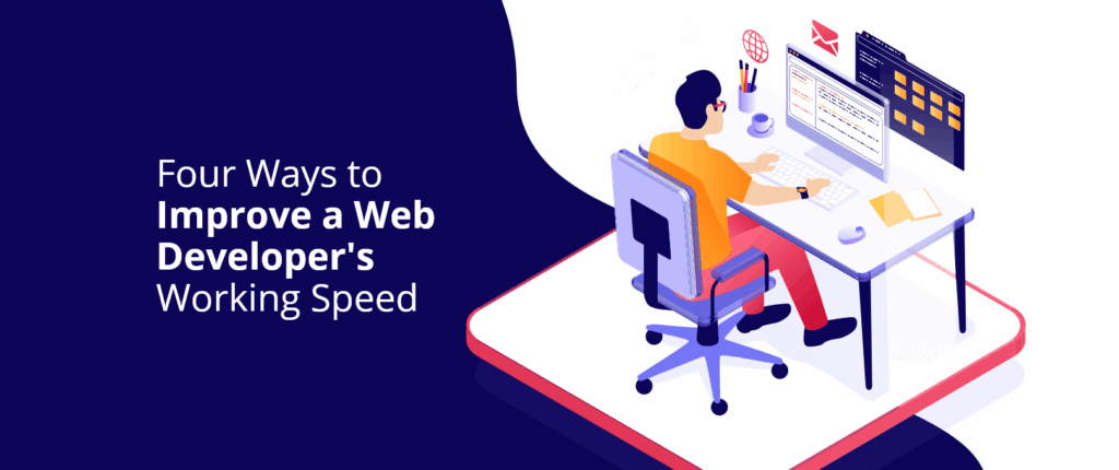 Four Ways to Improve a Web Developer’s Working Speed