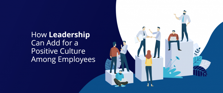 How Leadership Can Add for a Positive Culture Among Employees