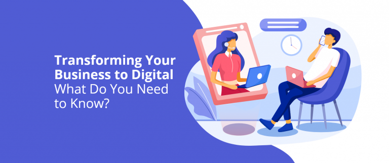 Transforming Your Business to Digital. What Do You Need to Know