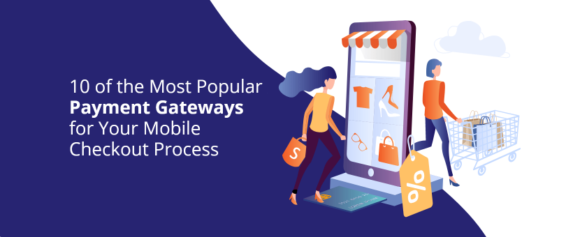 10 of the Most Popular Payment Gateways for Your Mobile Checkout Process