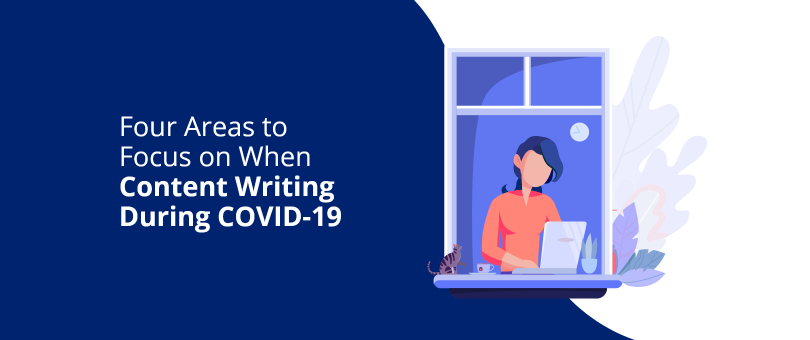 4 Areas to Focus On When Content Writing During COVID-19