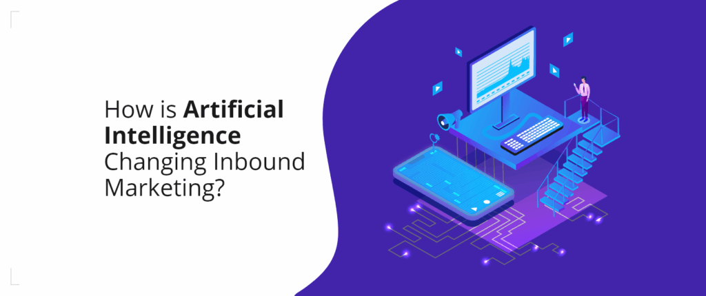 How is Artificial Intelligence Changing Inbound Marketing?