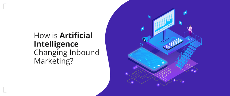 How is Artificial Intelligence Changing Inbound Marketing