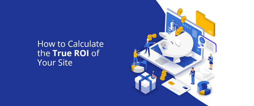 How to Calculate the True ROI of Your Site