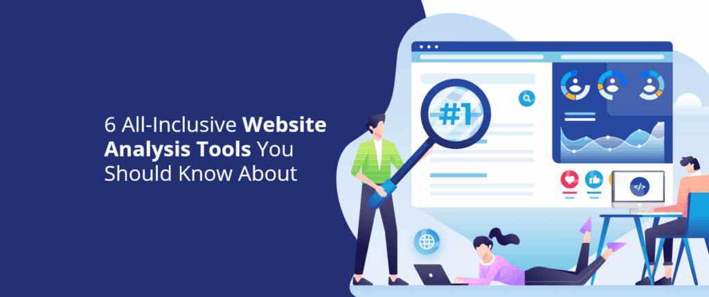 6 All-Inclusive Website Analysis Tools You Should Know About