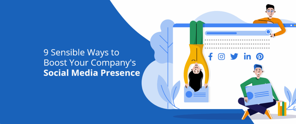 9 Sensible Ways to Boost Your Company’s Social Media Presence
