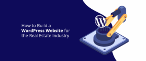 How to Build a WordPress Website for the Real Estate Industry