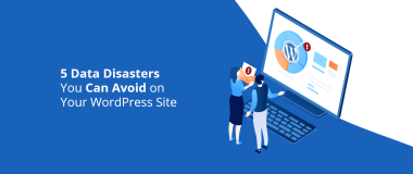 5 Data Disasters You Can Avoid on Your WordPress Site