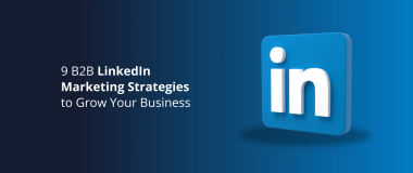 9 B2B LinkedIn Marketing Strategies to Grow Your Business