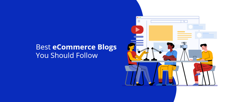 Best eCommerce Blogs You Should Follow