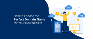 How to Choose a Domain Name for Your B2B Website