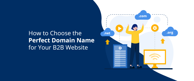 How to Choose the Perfect Domain Name for Your B2B Website