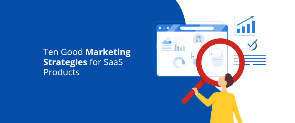 Ten Good Marketing Strategies for SaaS Products