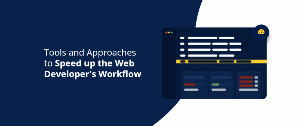 Tools and Approaches to Speed up the Web Developer’s Workflow