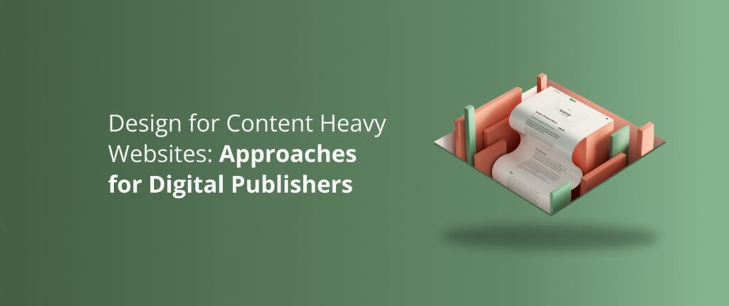 Design for Content Heavy Websites: Tips for Digital Publishers