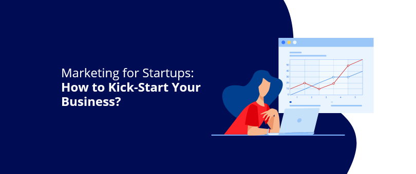 Marketing for Startups How to Kick-Start Your Business