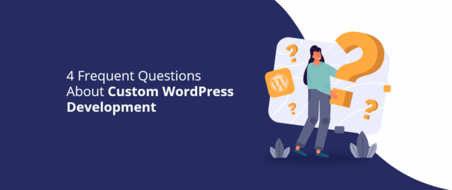 4 Frequent Questions About Custom WordPress Development