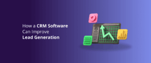 How a CRM Software Can Improve Lead Generation