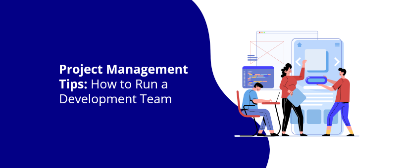Project Management Tips How to Run a Development Team