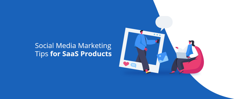 Social Media Marketing Tips for SaaS Products