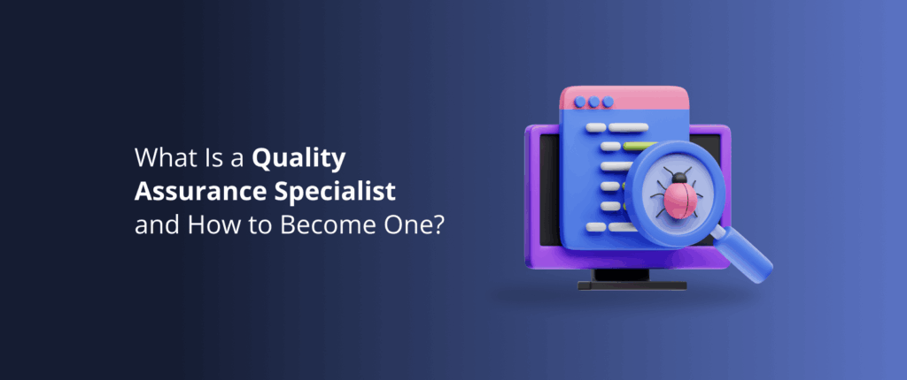 What Is a Quality Assurance Specialist and How to Become One?