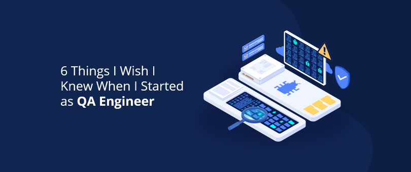 6 Things I Wish I Knew When I Started as QA Engineer