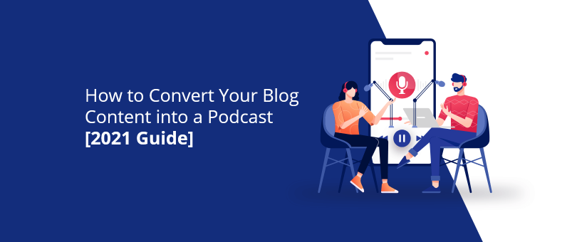 How to Convert Your Blog Posts Into a Podcast