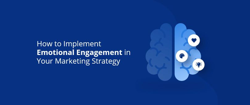 How to Implement Emotional Engagement in Your Marketing Strategy