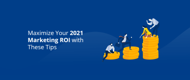 Maximize Your 2021 Marketing ROI with These Tips