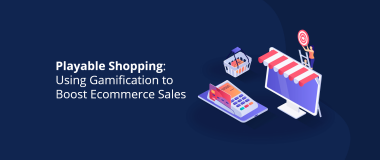 Playable Shopping Using Gamification to Boost Ecommerce Sales