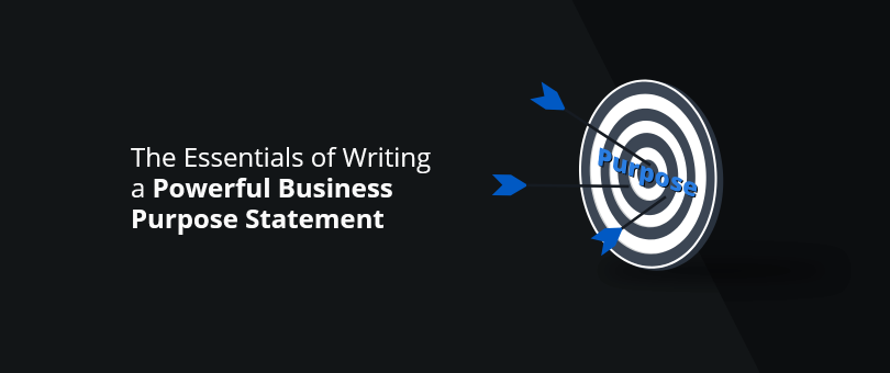 The Essentials of Writing a Powerful Business Purpose Statement